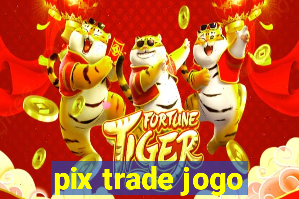 pix trade jogo